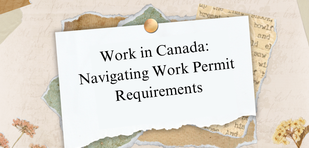 Work in Canada: Navigating Work Permit Requirements